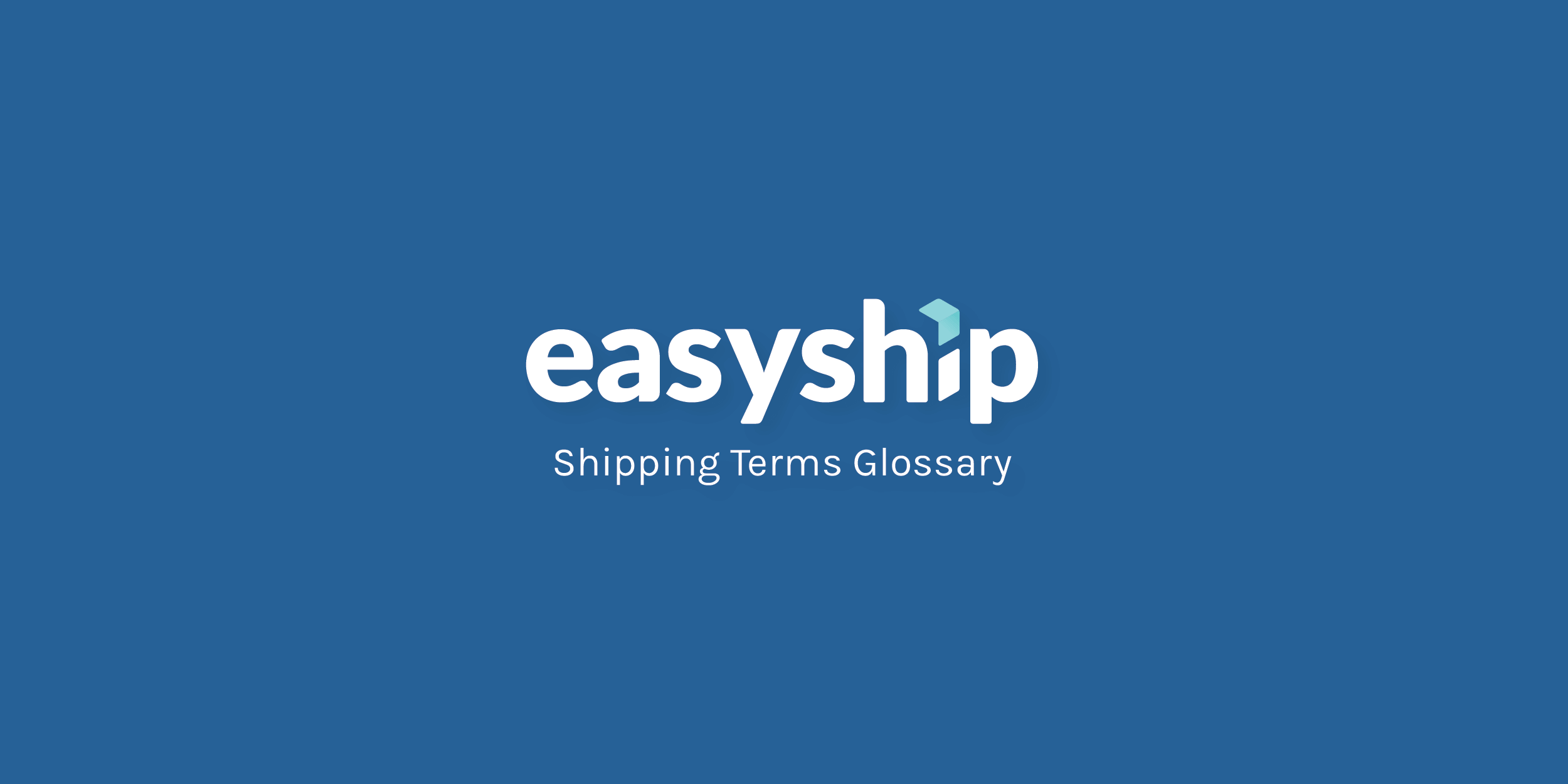 Glossary of Shipping & Logistics Terms Easyship